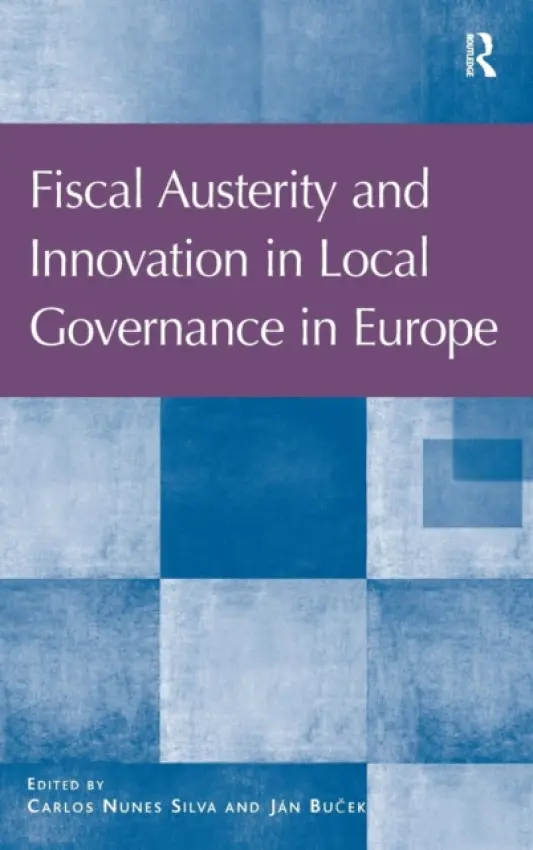 Fiscal Austerity and Innovation in Local Governance in Europe - Silva, Carlos Nunes a Bu?ek, Jan