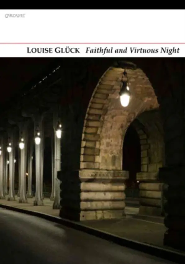 Faithful and Virtuous Night - Louise Glück