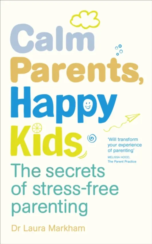Calm Parents, Happy Kids - Dr. Laura Markham