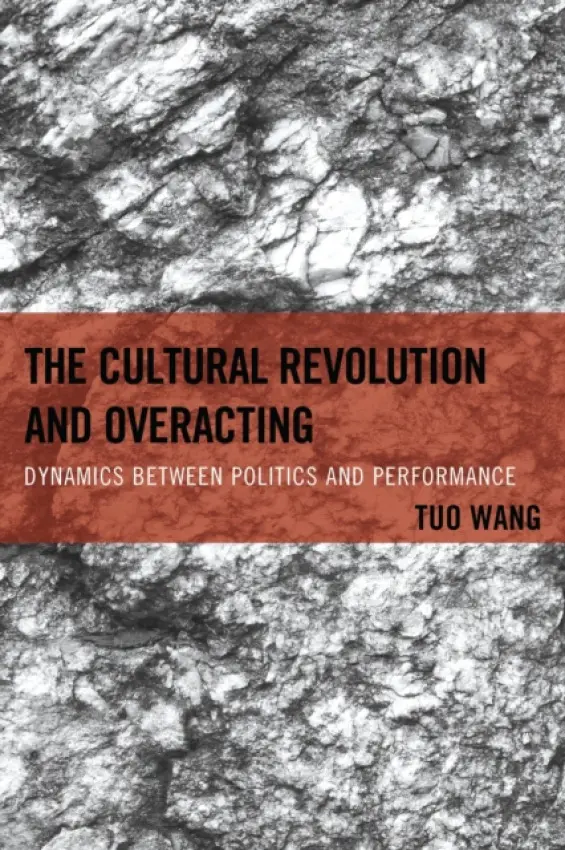 Cultural Revolution and Overacting - Wang, Tuo