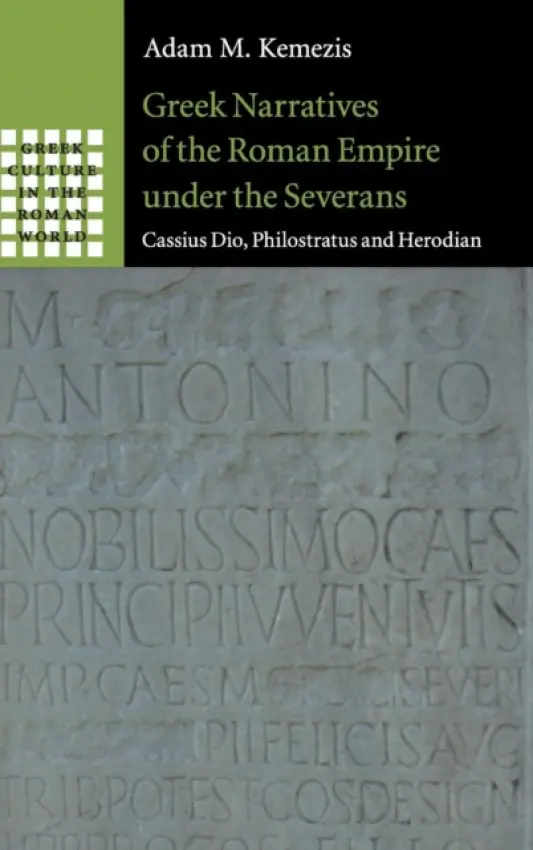 Greek Narratives of the Roman Empire under the Severans - Kemezis, Adam M. (University of Alberta)