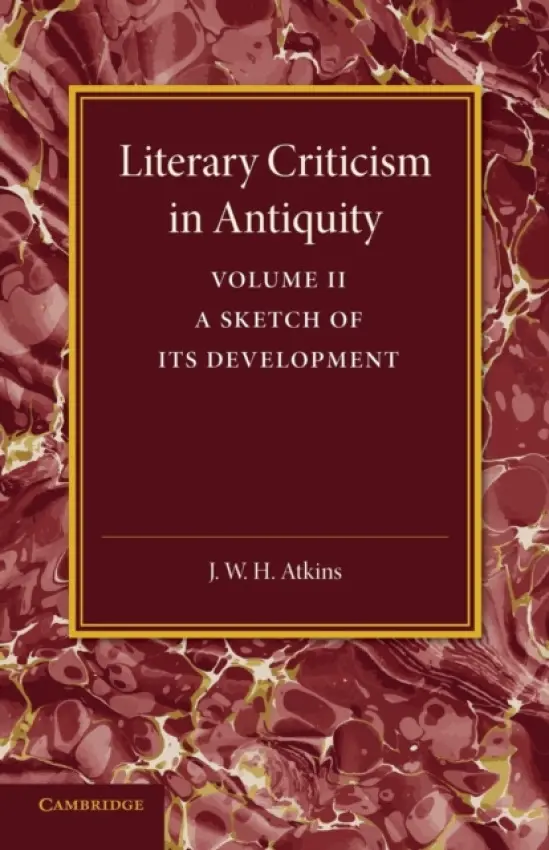 Literary Criticism in Antiquity: Volume 2, Graeco-Roman - Atkins, J. W. H.