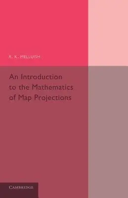 Introduction to the Mathematics of Map Projections - Melluish, R. K.
