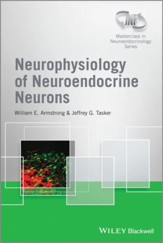 Neurophysiology of Neuroendocrine Neurons - Armstrong, William E. a Tasker, Jeffrey G.