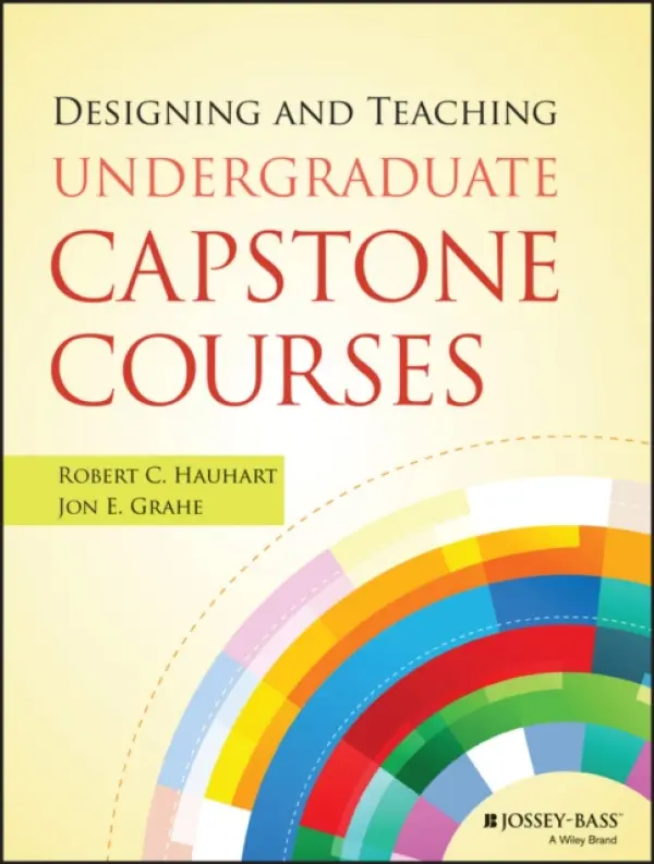 Designing and Teaching Undergraduate Capstone Courses - Hauhart, Robert C. (Saint Martin's University) a Grahe, Jon E. (Pacific Lutheran University)