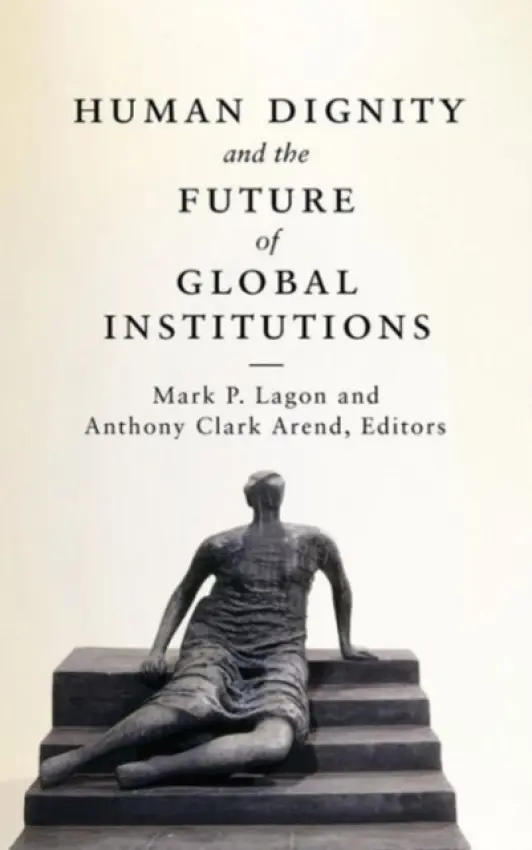 Human Dignity and the Future of Global Institutions