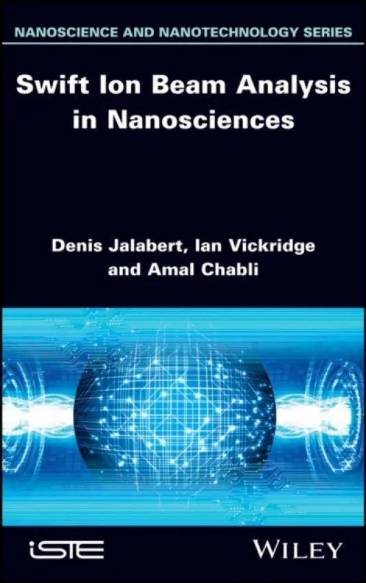 Swift Ion Beam Analysis in Nanosciences - Jalabert, Denis (CEA, France) a Vickridge, Ian (CNRS, France) a Chabli, Amal (CEA, France)