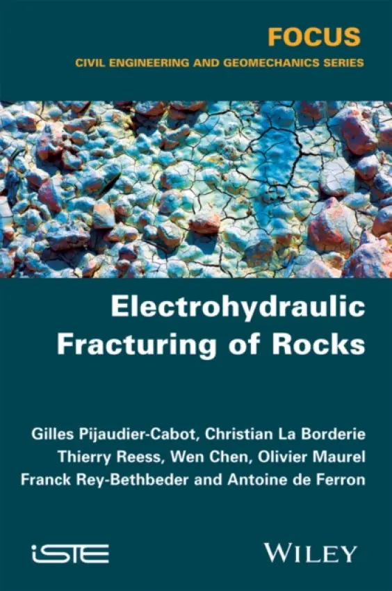 Electrohydraulic Fracturing of Rocks - La Borderie, Christian (Universite de Pau et des Pays de l'Adour, France) a Reess, Thierry (Universite de Pau et des Pays de l'Adour, France) a Chen, Wen (University of Lorraine, France) a Maurel, Olivier (Universite de Pau et des Pays de l'Adour, France) a Rey-B