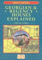 Georgian and Regency Houses Explained - Yorke, Trevor