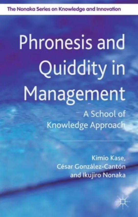 Phronesis and Quiddity in Management - Kase, K. a Nonaka, I. a Canton, C. Gonzalez