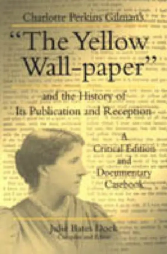 Charlotte Perkins Gilman's "The Yellow Wall-paper" and the History of Its Publication and Reception