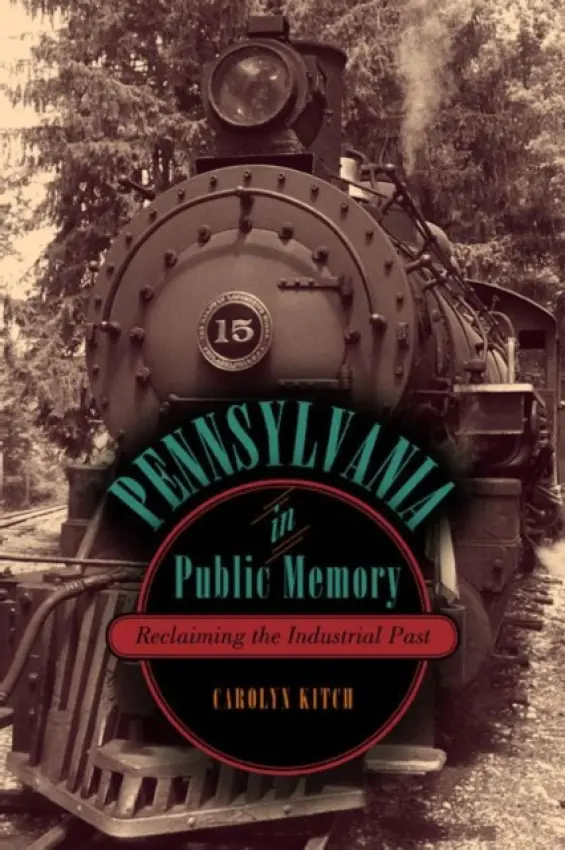 Pennsylvania in Public Memory - Kitch, Carolyn (Temple University)