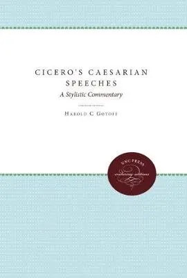 Cicero's Caesarian Speeches - Gotoff, Harold C.
