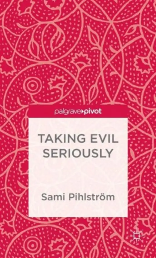 Taking Evil Seriously - Pihlstrom, S.