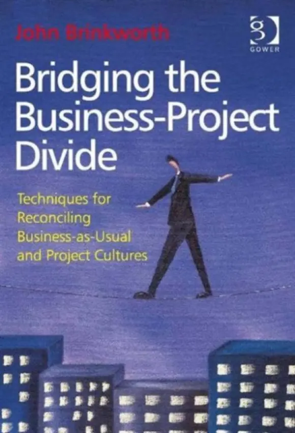 Bridging the Business-Project Divide - Brinkworth, John