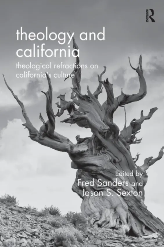 Theology and California - Sanders, Fred a Sexton, Jason S.