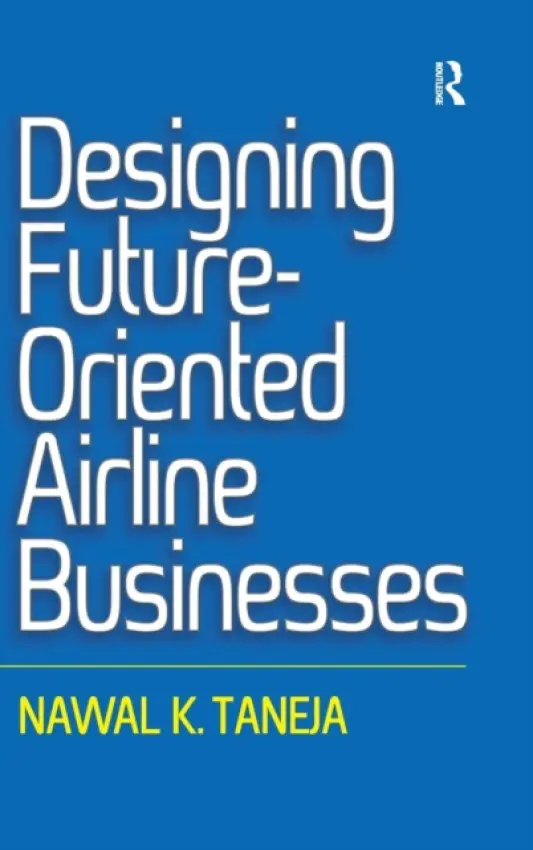Designing Future-Oriented Airline Businesses - Taneja, Nawal K.