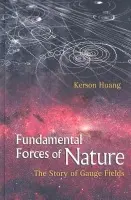 Fundamental Forces Of Nature: The Story Of Gauge Fields - Huang, Kerson (Massachusetts Inst Of Tech, Usa)
