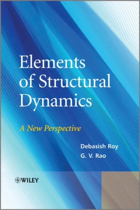 Elements of Structural Dynamics - Roy, Debasish (Indian Institute of Science, Bangalore, India) a Rao, G. V. (Engineering Consultant)