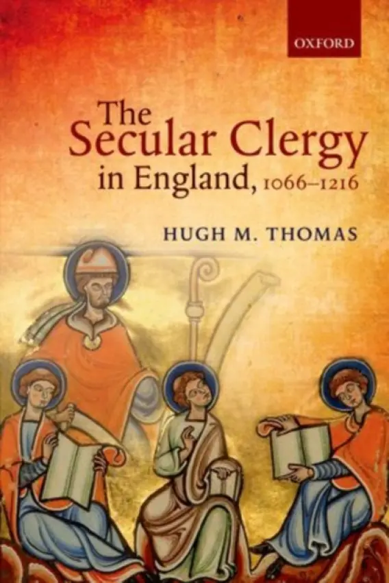 Secular Clergy in England, 1066-1216 - Thomas, Hugh M. (Professor of History, Professor of History, University of Miami)