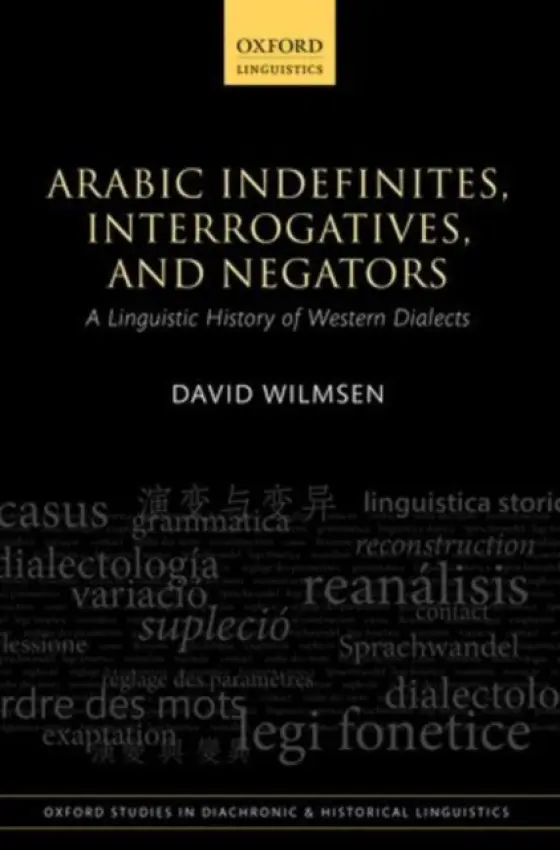 Arabic Indefinites, Interrogatives, and Negators - Wilmsen, David (Professor of Arabic, Professor of Arabic, The American University of Beirut)