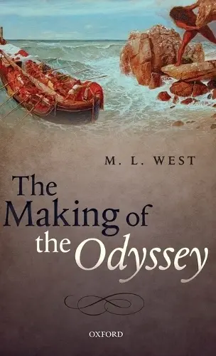 Making of the Odyssey - West, The late M. L. (Emeritus Fellow, Emeritus Fellow, All Souls College, University of Oxford)