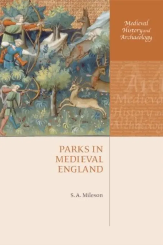 Parks in Medieval England - Mileson, S.A. (Lecturer in Medieval History at St. Edmund Hall, Oxford)