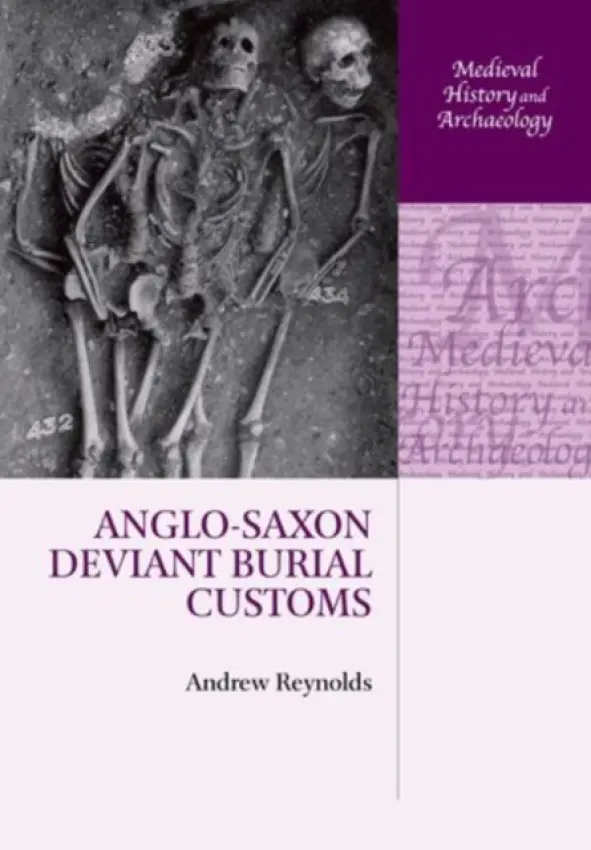Anglo-Saxon Deviant Burial Customs - Reynolds, Andrew (Reader in Medieval Archaeology, Reader in Medieval Archaeology, Institute of Archaeology, University College London)