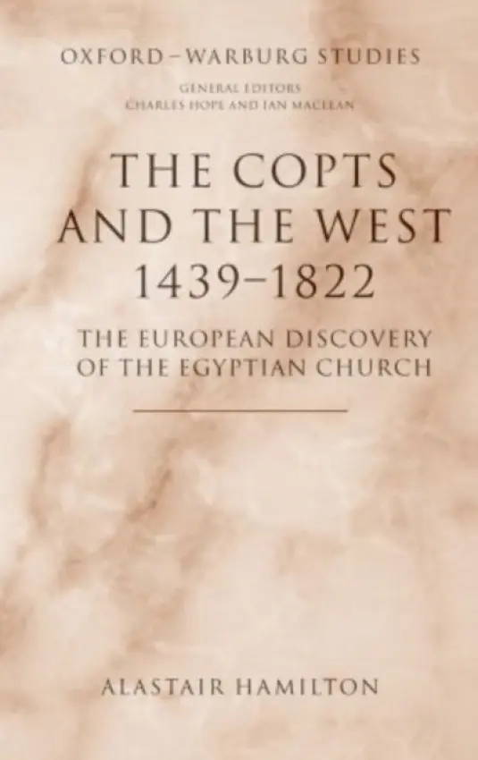 Copts and the West, 1439-1822 - Hamilton, Alastair (Arcadian Visiting Research Professor, Arcadian Visiting Research Professor, School of Advanced Study attached to the Warburg Institute, University of London)