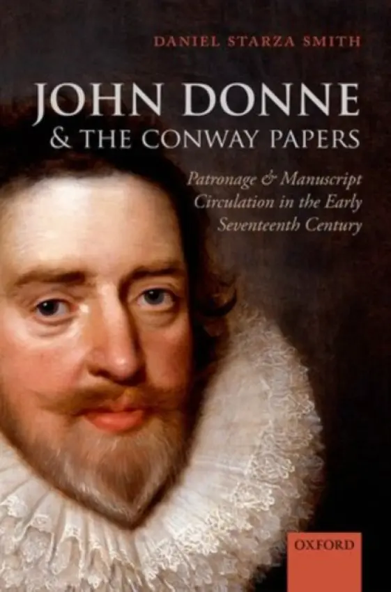 John Donne and the Conway Papers - Starza Smith, Daniel (British Academy Post-Doctoral Fellow, British Academy Post-Doctoral Fellow, Lincoln College, University of Oxford)