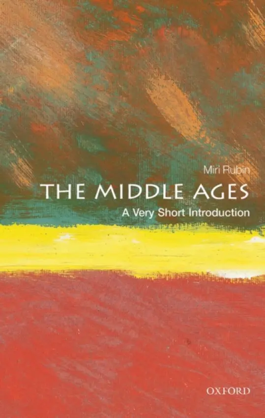 Middle Ages - Rubin, Miri (Professor of Medieval and Early Modern History at Queen Mary University of London)