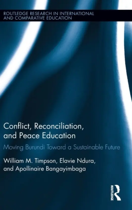 Conflict, Reconciliation and Peace Education - Timpson, William (Colorado State University, USA) a Ndura, Elavie (George Mason University, USA) a Bangayimbaga, Apollinaire (University of Ngozi, Burundi, East Africa)