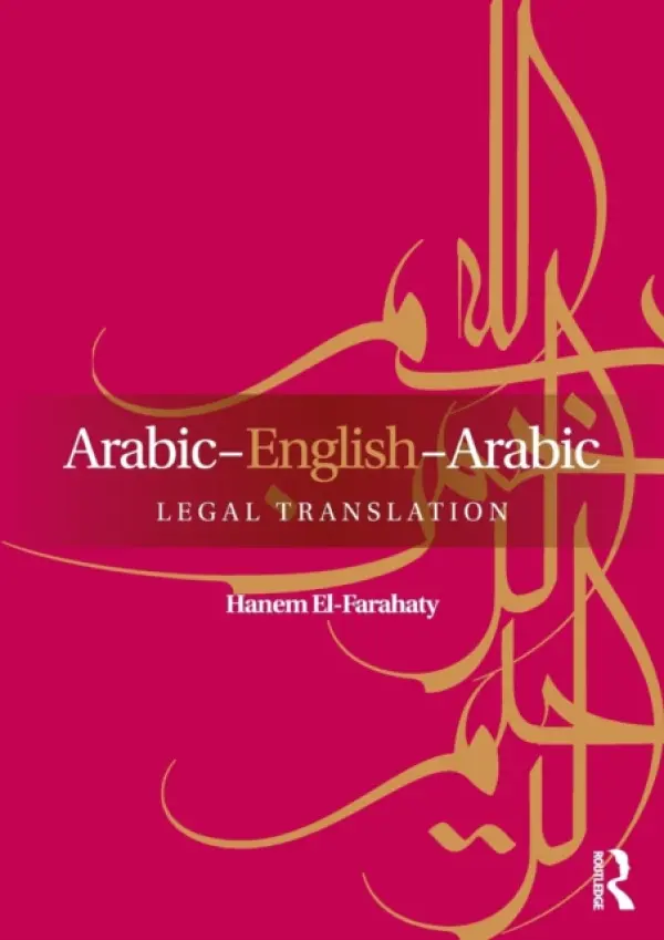 Arabic-English-Arabic Legal Translation - El-Farahaty, Hanem (University of Leeds, UK)