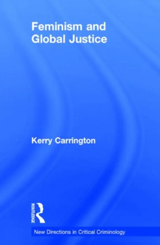 Feminism and Global Justice - Carrington, Kerry (Queensland University of Technology, Australia)