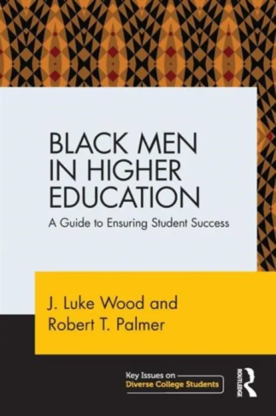 Black Men in Higher Education - Wood, J. Luke (San Diego State University, USA) a Palmer, Robert T. (Howard University, USA)