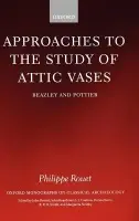 Approaches to the Study of Attic Vases - Rouet, Philippe (, Lecturer in Classical Art, Centre Nationale de la Recherche Scientifique)