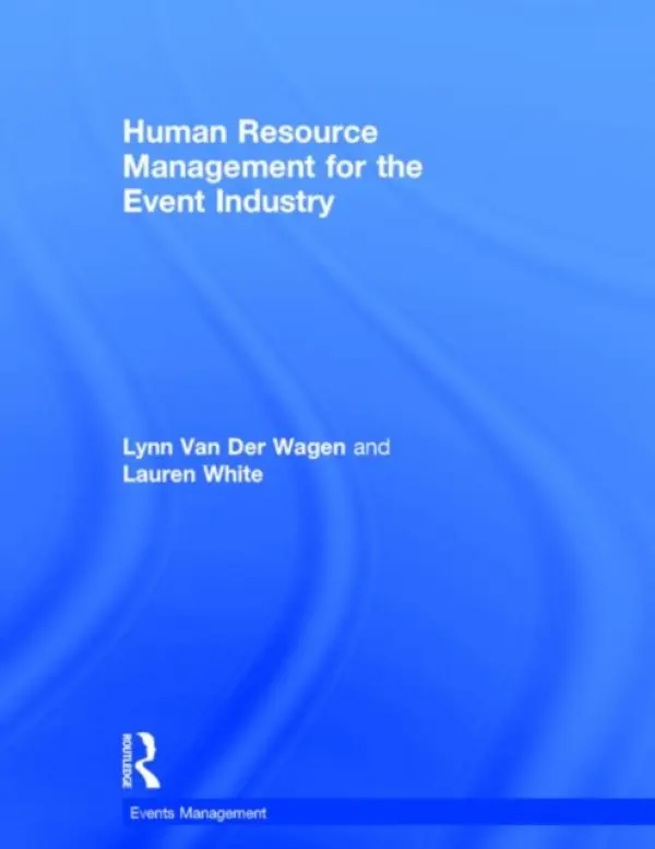 Human Resource Management for the Event Industry - Van Der Wagen, Lynn (The Northern Sydney Institute, Australia) a White, Lauren