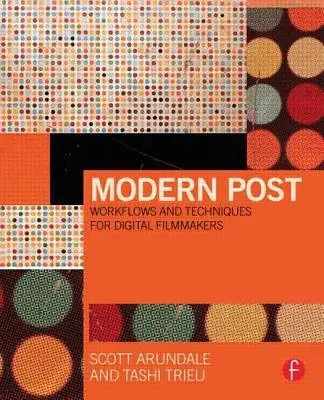 Modern Post - Arundale, Scott (Professor, Chapman University, Dodge College of Film and Media Arts, Orange, CA, USA) a Trieu, Tashi (Color and Visual effects artist, credits including Thor: The Dark World and Iron Man 3, Glendale, CA, USA)