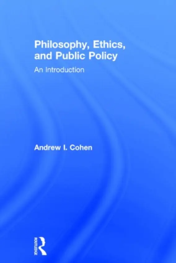 Philosophy, Ethics, and Public Policy: An Introduction - Cohen, Andrew (Georgia State University, USA)