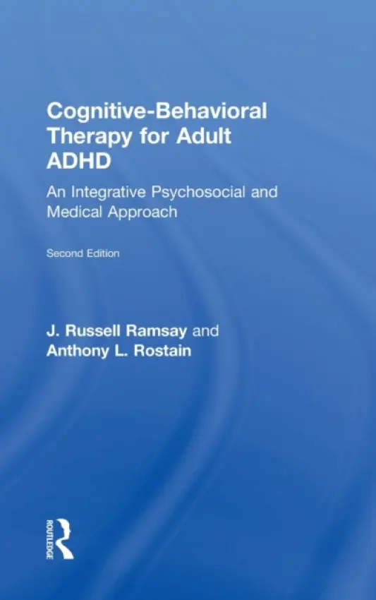 Cognitive Behavioral Therapy for Adult ADHD - Ramsay, J. Russell (University of Pennsylvania School of Medicine, USA) a Rostain, Anthony L. (University of Pennsylvania School of Medicine, USA)