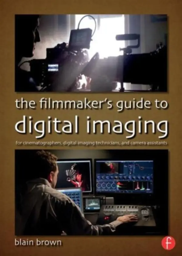 Filmmaker's Guide to Digital Imaging - Brown, Blain
