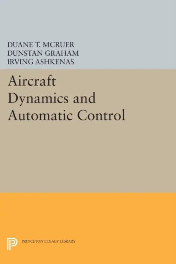 Aircraft Dynamics and Automatic Control - McRuer, Duane T. a Graham, Dunstan a Ashkenas, Irving