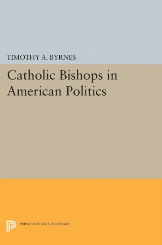 Catholic Bishops in American Politics - Byrnes, Timothy A.