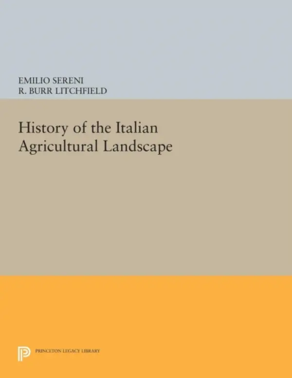 History of the Italian Agricultural Landscape - Sereni, Emilio