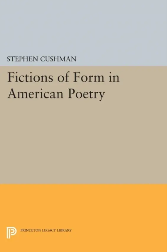 Fictions of Form in American Poetry - Cushman, Stephen