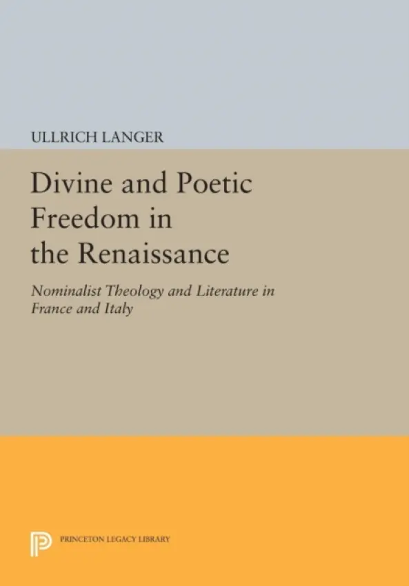 Divine and Poetic Freedom in the Renaissance - Langer, Ullrich