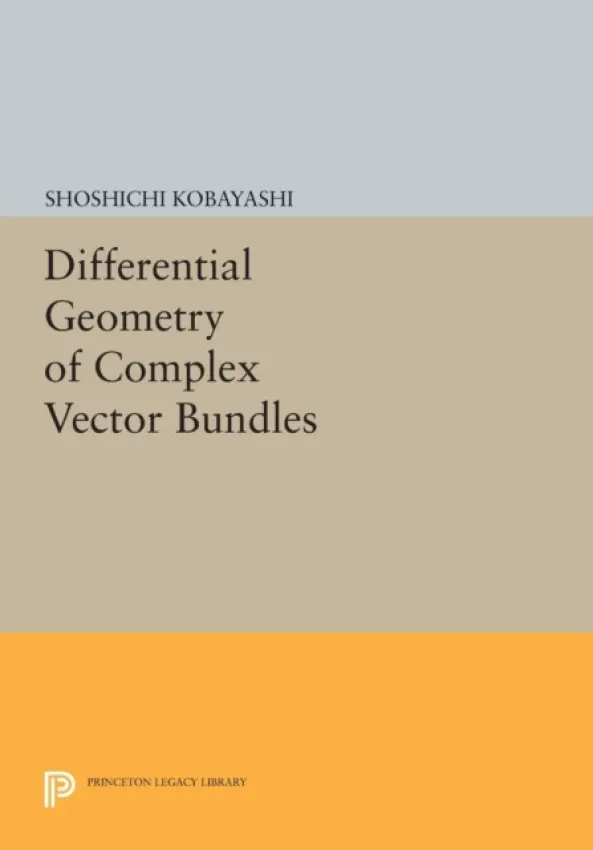 Differential Geometry of Complex Vector Bundles - Kobayashi, Shoshichi