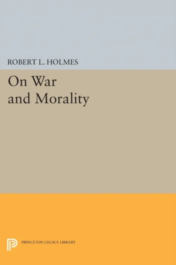 On War and Morality - Holmes, Robert L.