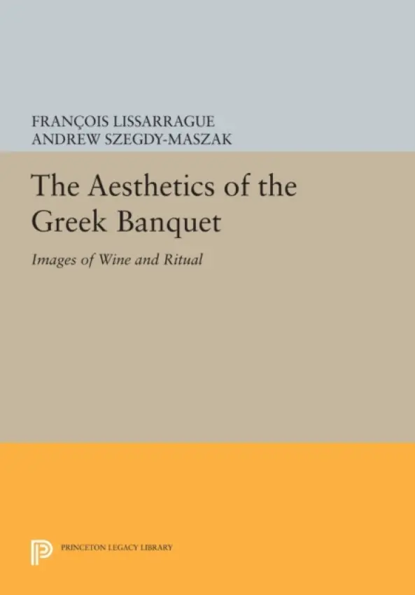 Aesthetics of the Greek Banquet - Lissarrague, Francois