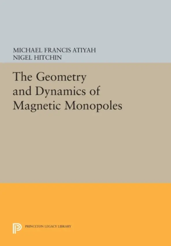 Geometry and Dynamics of Magnetic Monopoles - Atiyah, Michael Francis a Hitchin, Nigel